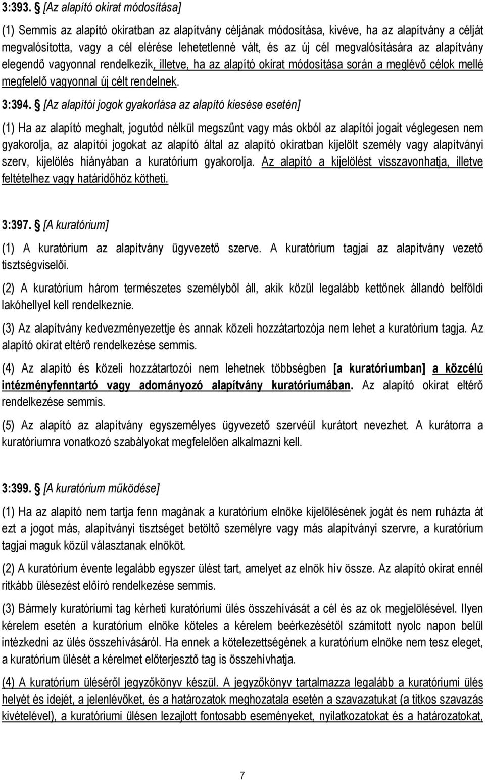 megvalósítására az alapítvány elegendő vagyonnal rendelkezik, illetve, ha az alapító okirat módosítása során a meglévő célok mellé megfelelő vagyonnal új célt rendelnek. 3:394.