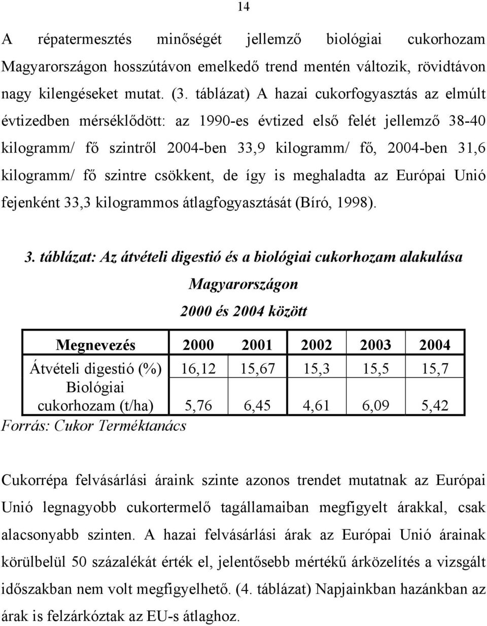 szintre csökkent, de így is meghaladta az Európai Unió fejenként 33