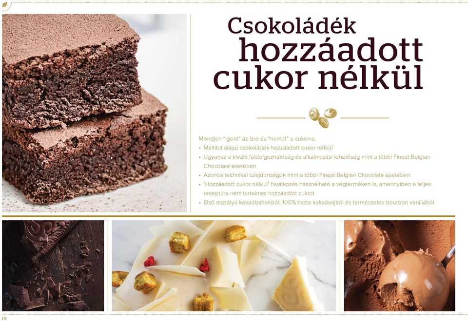 Belgian Chocolate esetében Azonos technikai tulajdonságok mint a többi Finest Belgian Chocolate esetében Hozzáadott cukor nélkül