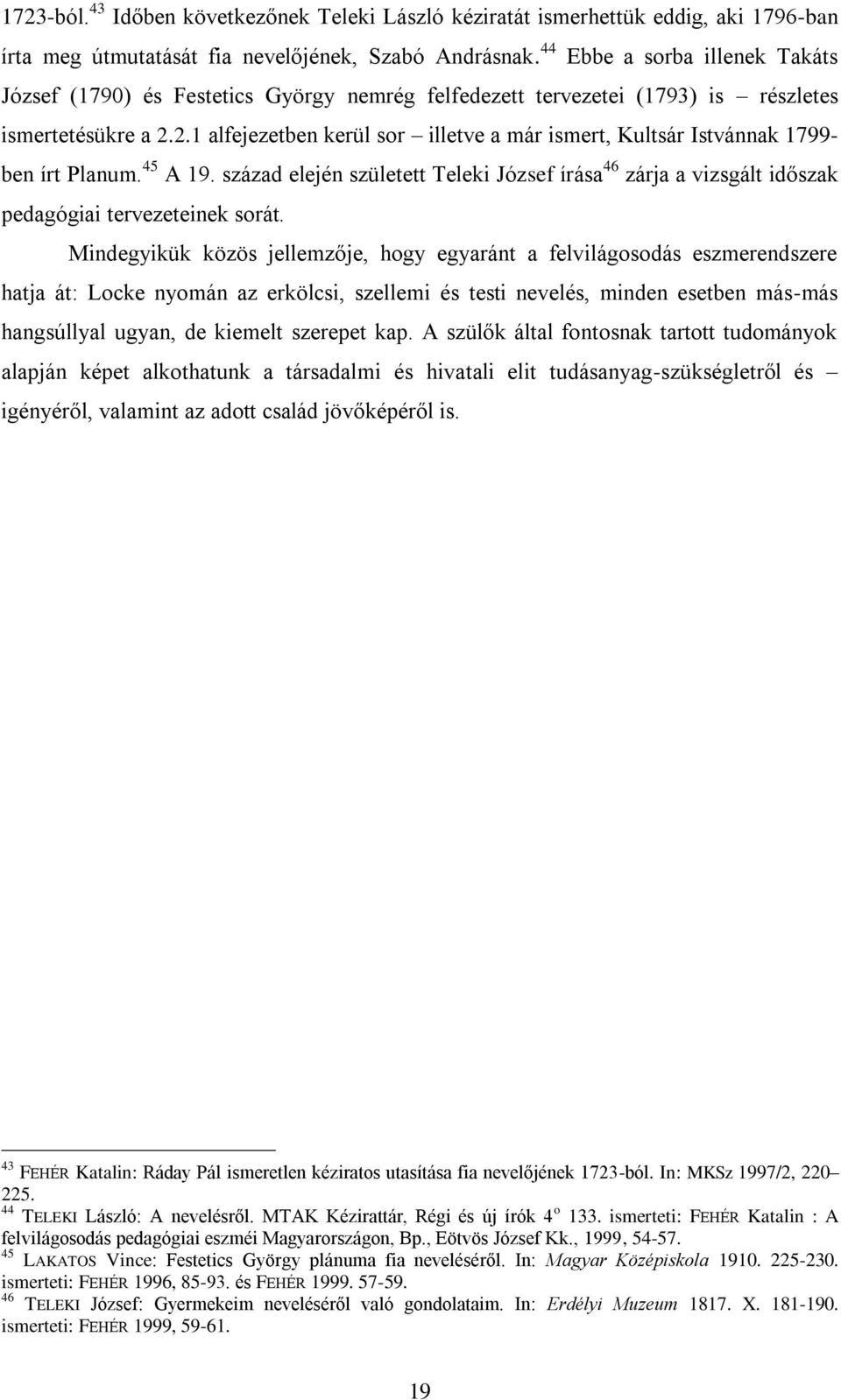 2.1 alfejezetben kerül sor illetve a már ismert, Kultsár Istvánnak 1799- ben írt Planum. 45 A 19.