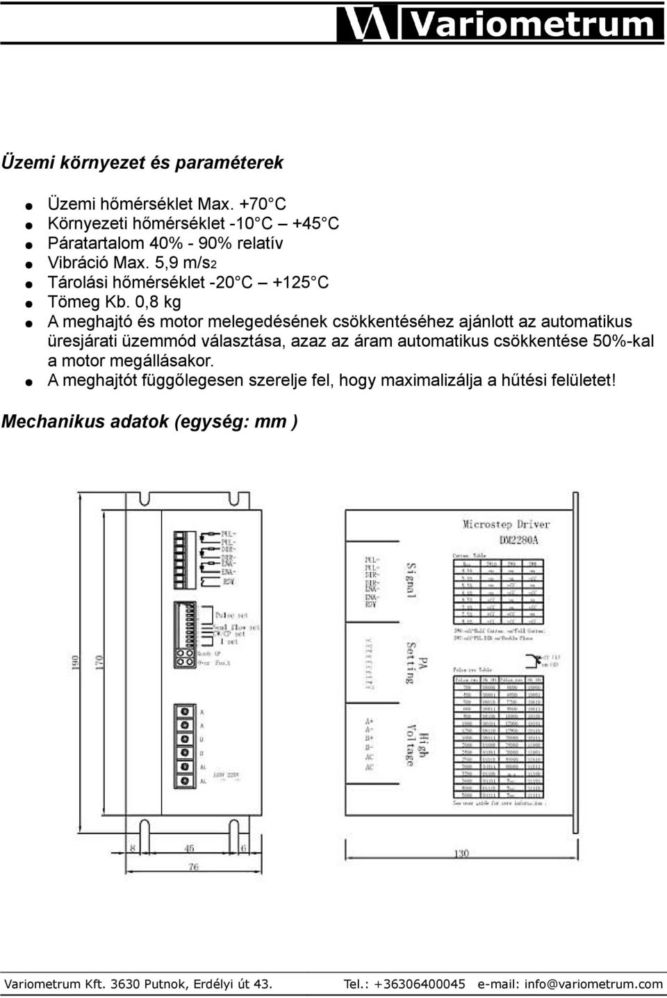 5,9 m/s2 Tárolási hőmérséklet -20 C +125 C Tömeg Kb.