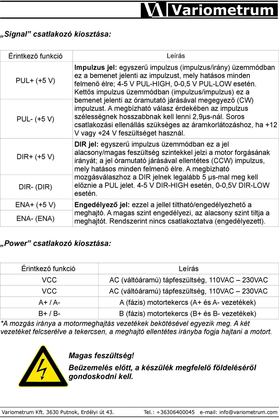 Kettős impulzus üzemmódban (impulzus/impulzus) ez a bemenet jelenti az óramutató járásával megegyező (CW) impulzust.