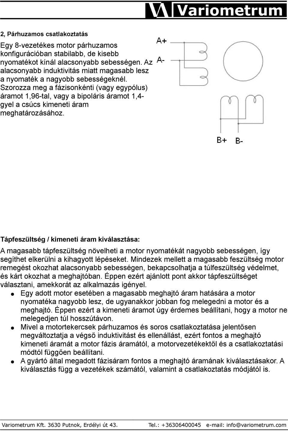 Szorozza meg a fázisonkénti (vagy egypólus) áramot 1,96-tal, vagy a bipoláris áramot 1,4- gyel a csúcs kimeneti áram meghatározásához.