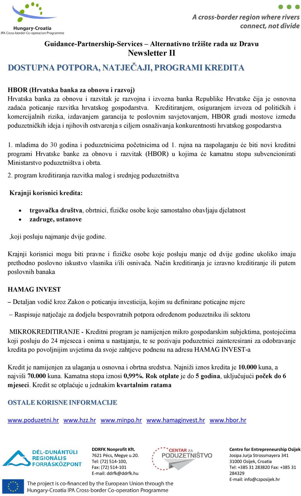 Kreditiranjem, osiguranjem izvoza od političkih i komercijalnih rizika, izdavanjem garancija te poslovnim savjetovanjem, HBOR gradi mostove između poduzetničkih ideja i njihovih ostvarenja s ciljem