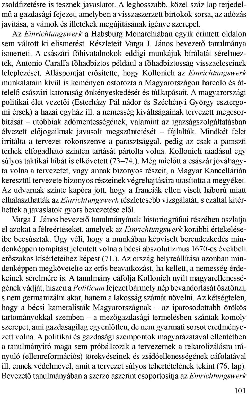 Az Einrichtungswerk a Habsburg Monarchiában egyik érintett oldalon sem váltott ki elismerést. Részleteit Varga J. János bevezető tanulmánya ismerteti.