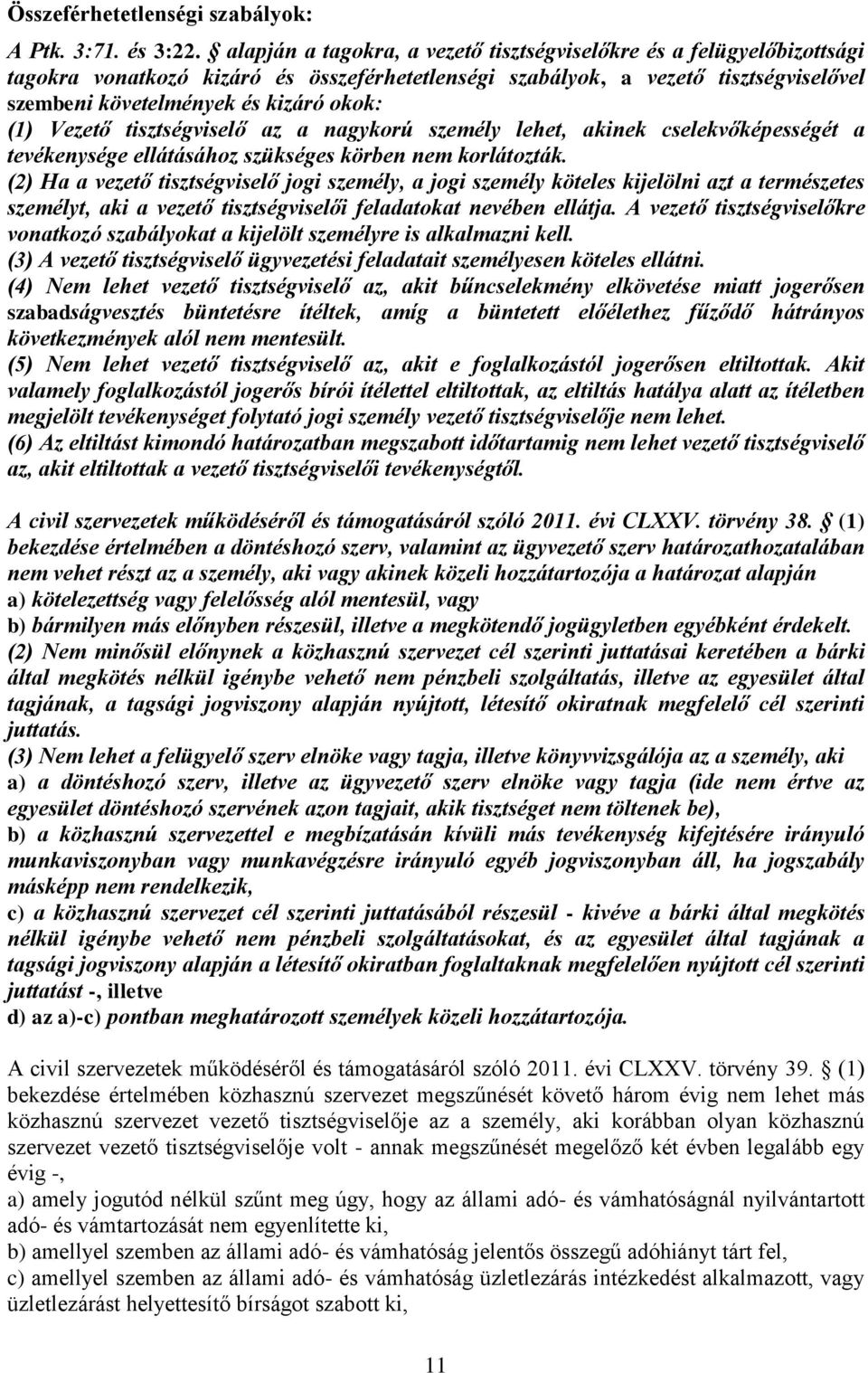 (1) Vezető tisztségviselő az a nagykorú személy lehet, akinek cselekvőképességét a tevékenysége ellátásához szükséges körben nem korlátozták.