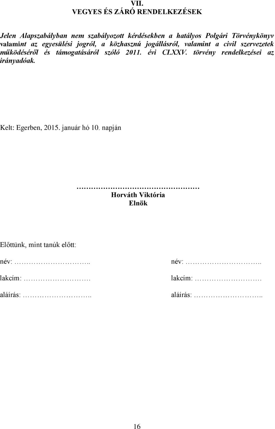 és támogatásáról szóló 2011. évi CLXXV. törvény rendelkezései az irányadóak. Kelt: Egerben, 2015.