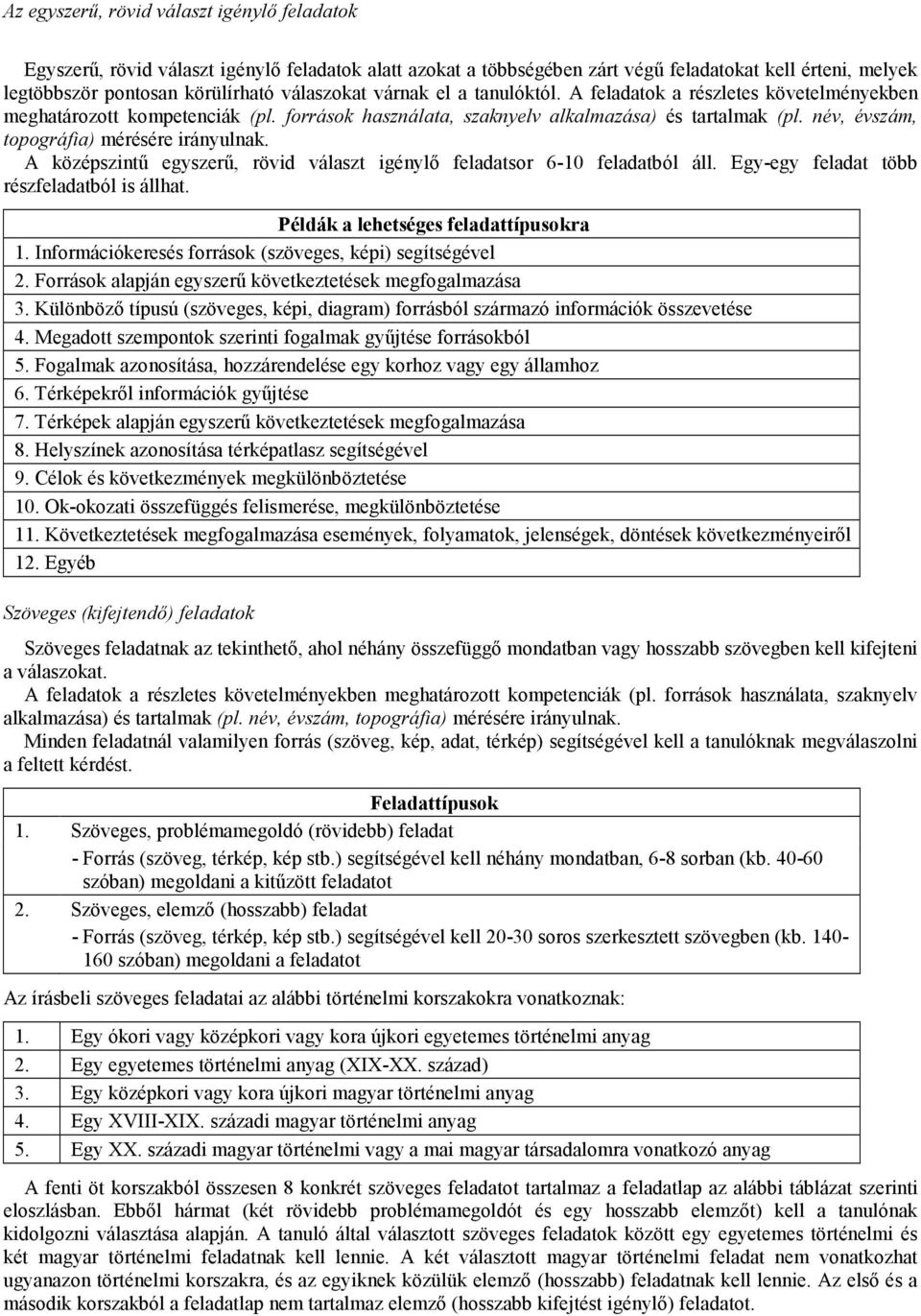 név, évszám, topográfia) mérésére irányulnak. A középszintő egyszerő, rövid választ igénylı feladatsor 6-10 feladatból áll. Egy-egy feladat több részfeladatból is állhat.