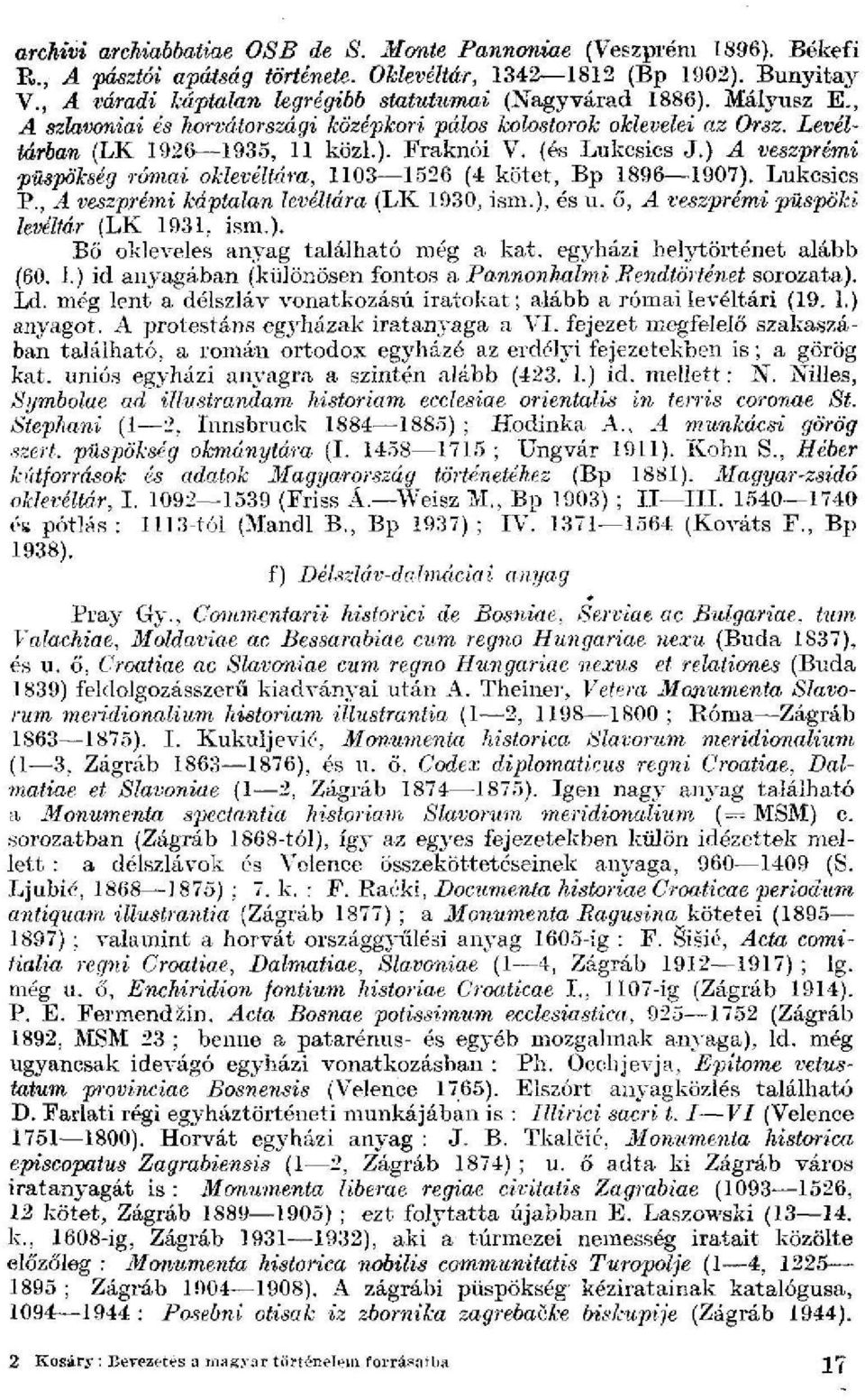 (és Lukcsics J.) A veszprémi püspökség rámái oklevéltára, 1103 1526 (4 kötet, Bp 1896 1907). Lukcsics P., A veszprémi káptalan levéltára (LK 1930, ism.), és u.