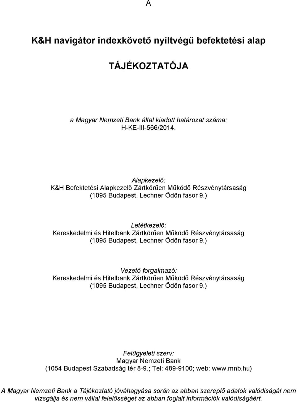 ) Letétkezelő: Kereskedelmi és Hitelbank Zártkörűen Működő Részvénytársaság (1095 Budapest, Lechner Ödön fasor 9.