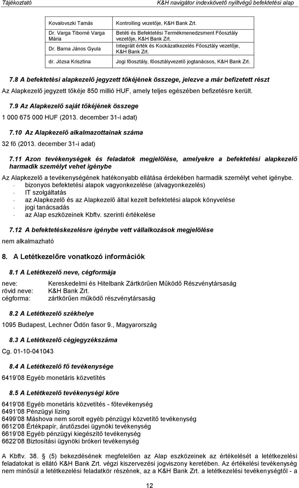 Jogi főosztály, főosztályvezető jogtanácsos, K&H Bank Zrt. 7.