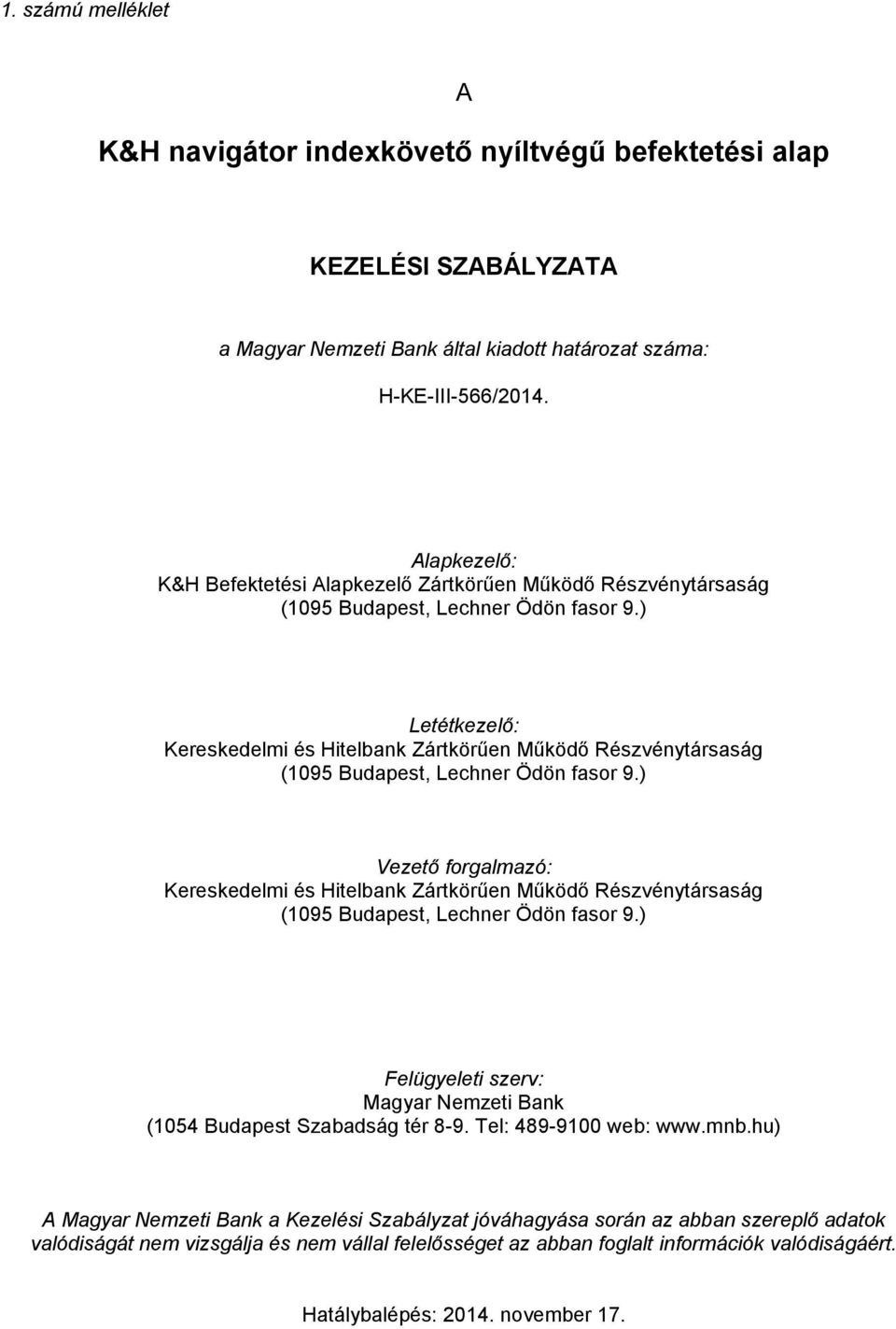 ) Letétkezelő: Kereskedelmi és Hitelbank Zártkörűen Működő Részvénytársaság (1095 Budapest, Lechner Ödön fasor 9.