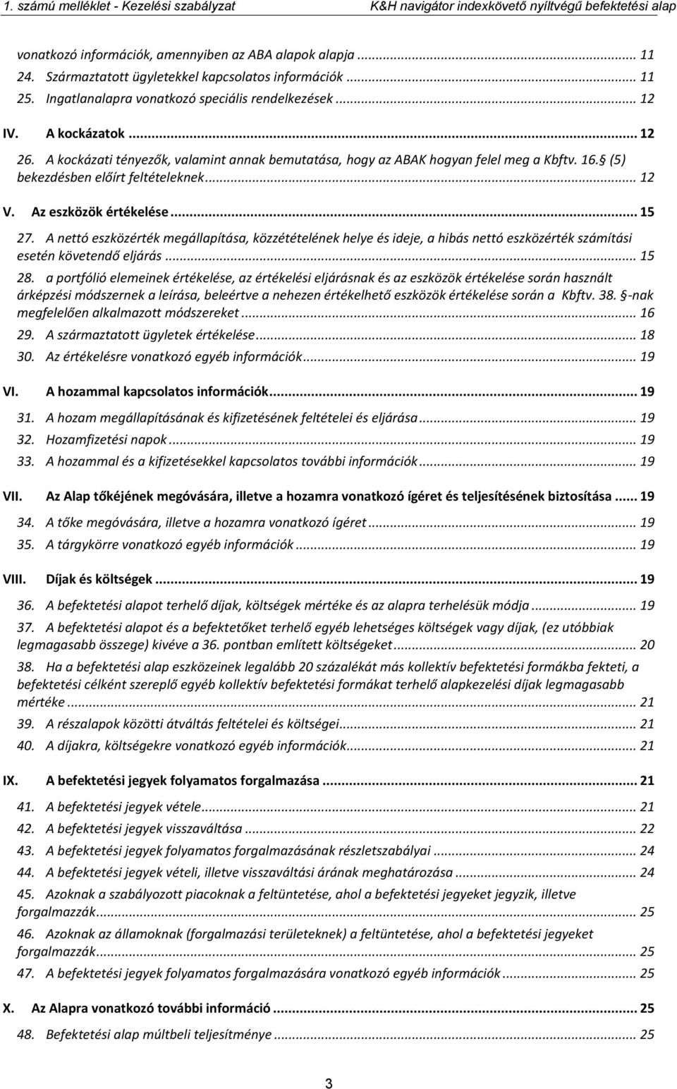 A nettó eszközérték megállapítása, közzétételének helye és ideje, a hibás nettó eszközérték számítási esetén követendő eljárás... 15 28.