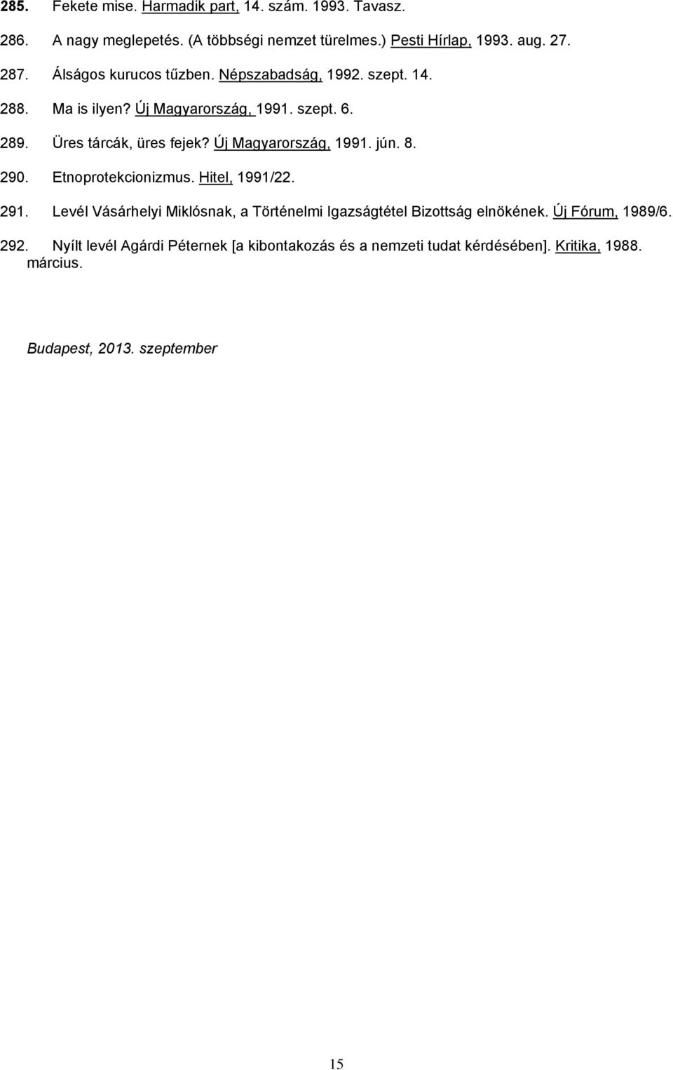 Új Magyarország, 1991. jún. 8. 290. Etnoprotekcionizmus. Hitel, 1991/22. 291.