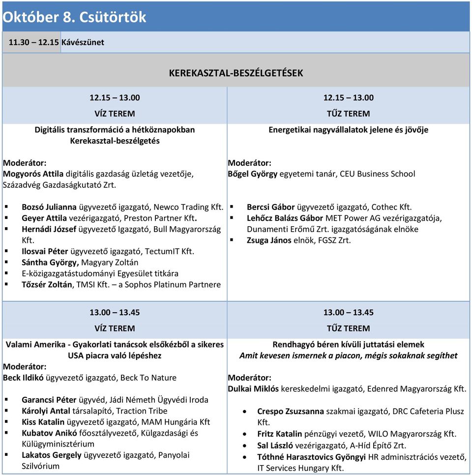 Geyer Attila vezérigazgató, Preston Partner Kft. Hernádi József ügyvezető Igazgató, Bull Magyarország Kft. Ilosvai Péter ügyvezető igazgató, TectumIT Kft.