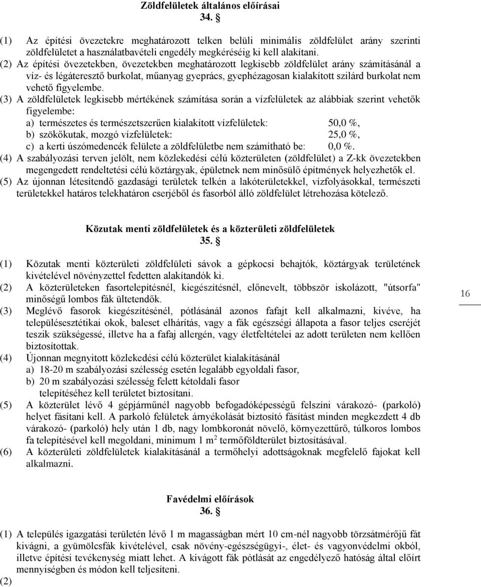 (2) Az építési övezetekben, övezetekben meghatározott zöldfelület arány számításánál a víz- és légáteresztő burkolat, műanyag gyeprács, gyephézagosan kialakított szilárd burkolat nem vehető