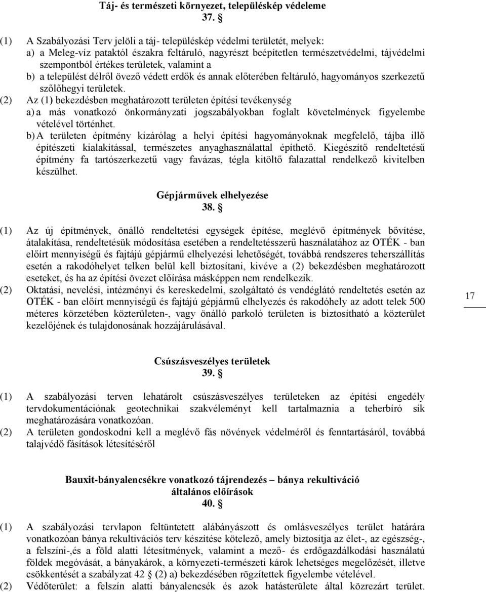 területek, valamint a b) a települést délről övező védett erdők és annak előterében feltáruló, hagyományos szerkezetű szőlőhegyi területek.