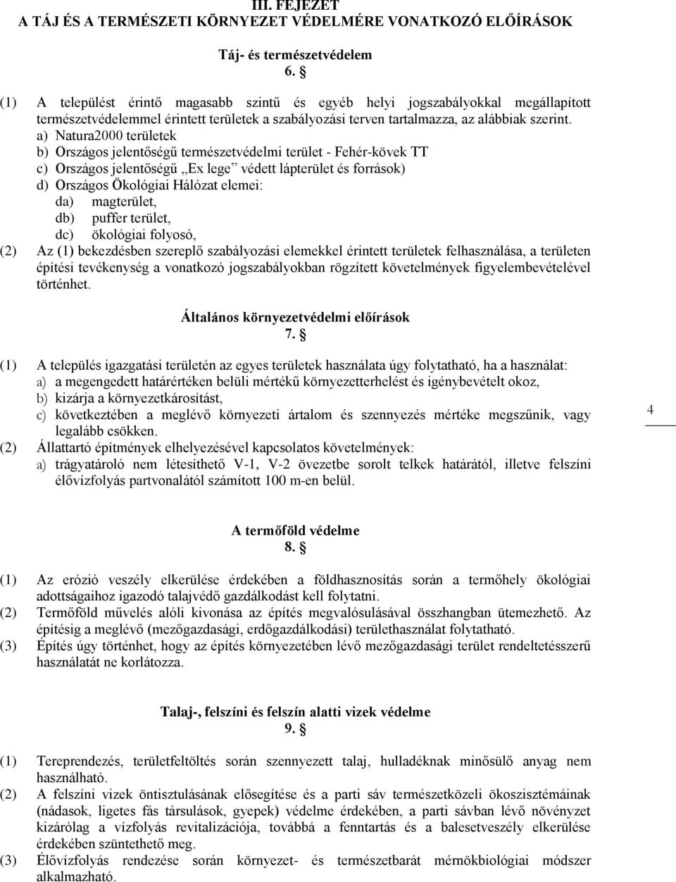 a) Natura2000 területek b) Országos jelentőségű természetvédelmi terület - Fehér-kövek TT c) Országos jelentőségű Ex lege védett lápterület és források) d) Országos Ökológiai Hálózat elemei: da)