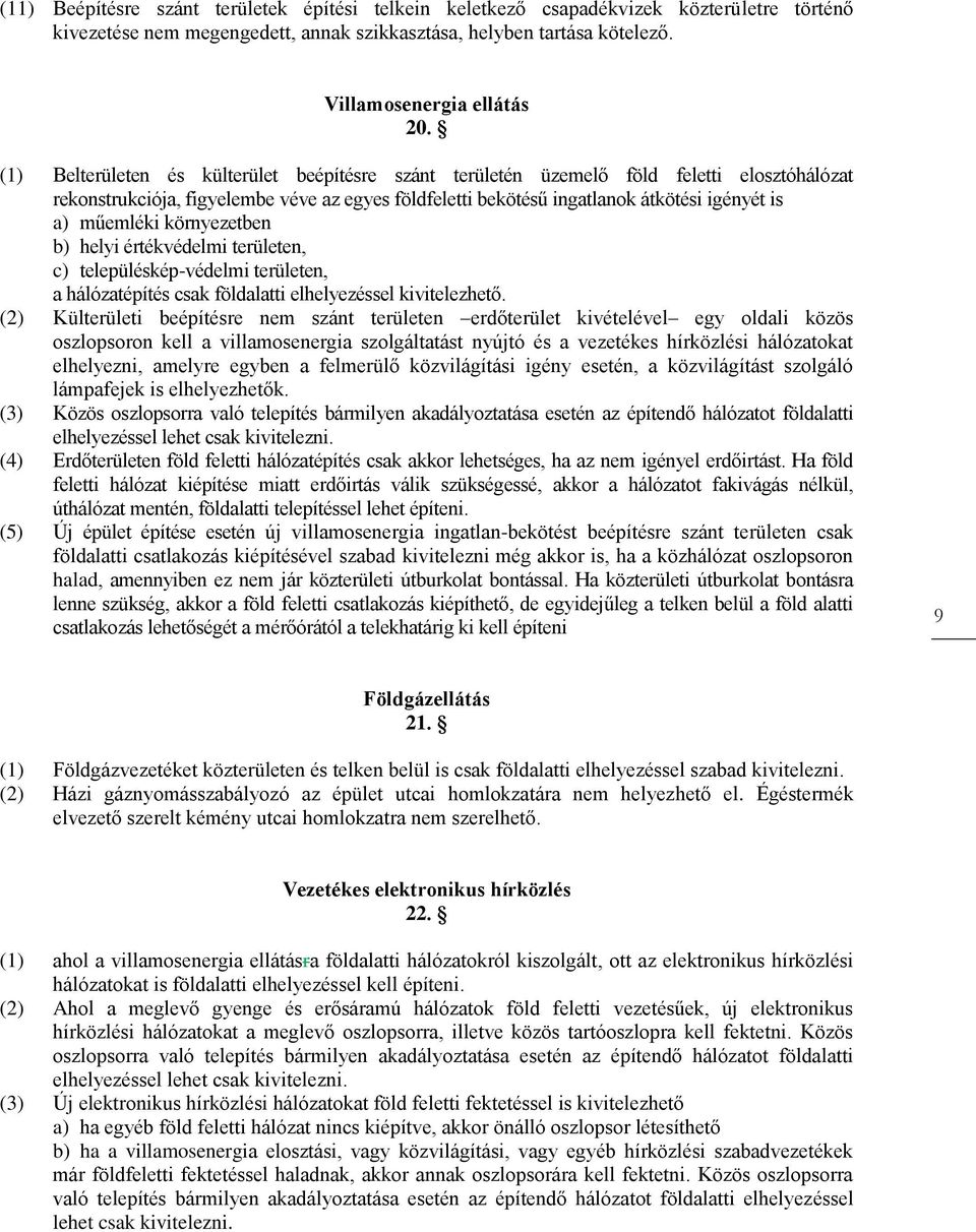 környezetben b) helyi értékvédelmi területen, c) településkép-védelmi területen, a hálózatépítés csak földalatti elhelyezéssel kivitelezhető.