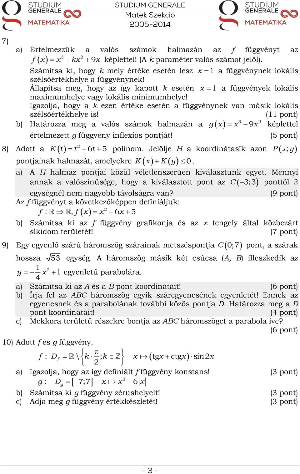 (11 pont) b) Htározz meg vlós számok hlmzán képlettel értelmezett g függvény infleiós pontját! 1 függvénynek lokális 9 g 8) Adott K t t 6t 5 polinom.
