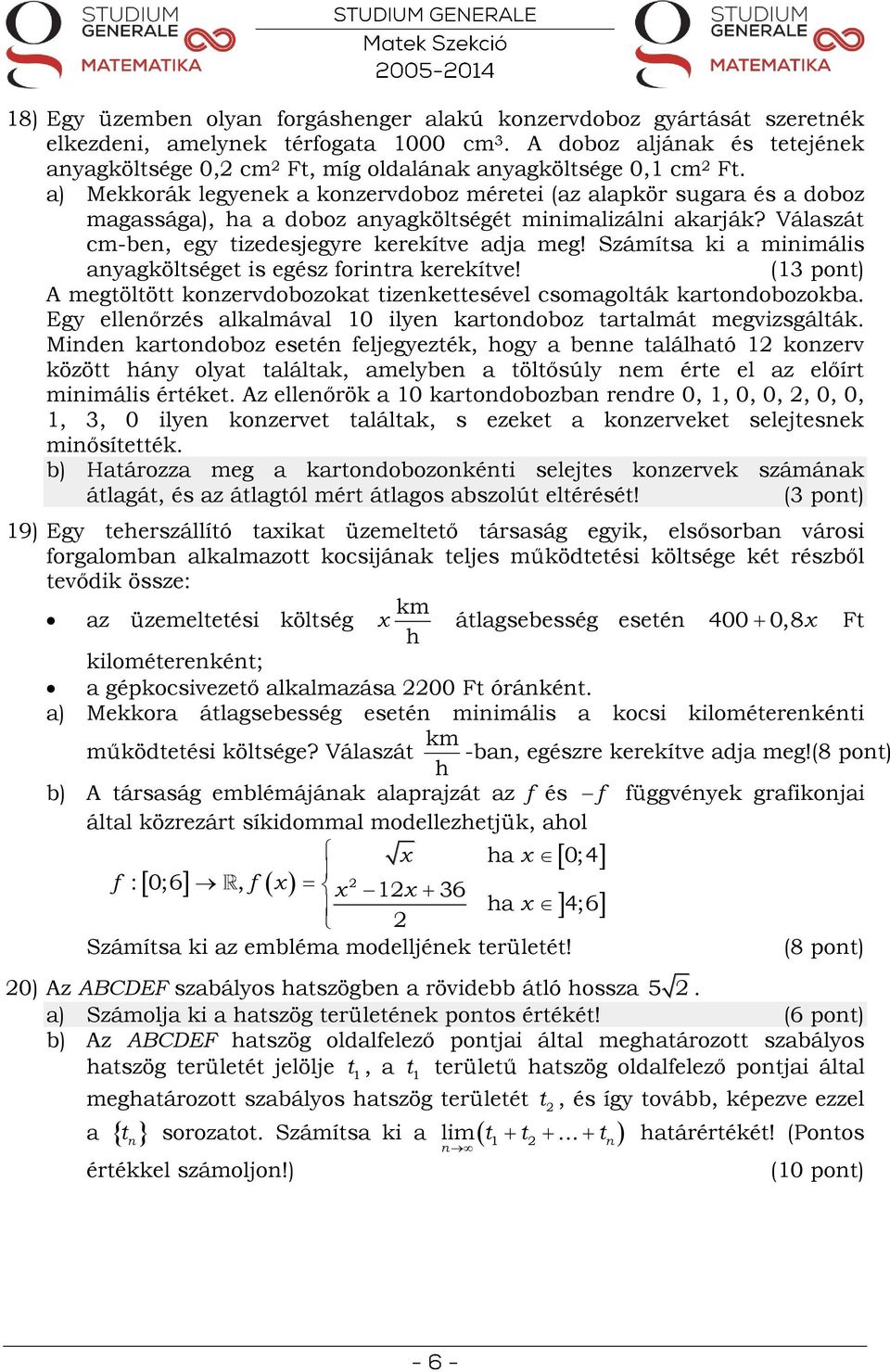 Számíts ki minimális nygköltséget is egész forintr kerekítve! (1 pont) A megtöltött konzervdobozokt tizenkettesével csomgolták krtondobozokb.