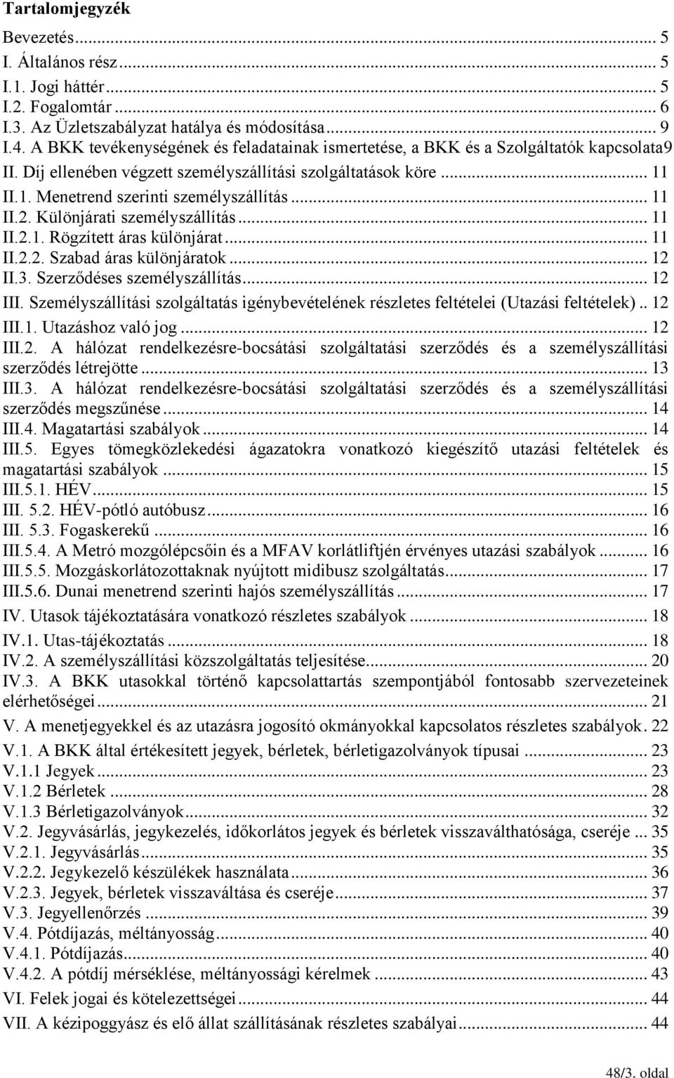 .. 11 II.2. Különjárati személyszállítás... 11 II.2.1. Rögzített áras különjárat... 11 II.2.2. Szabad áras különjáratok... 12 II.3. Szerződéses személyszállítás... 12 III.