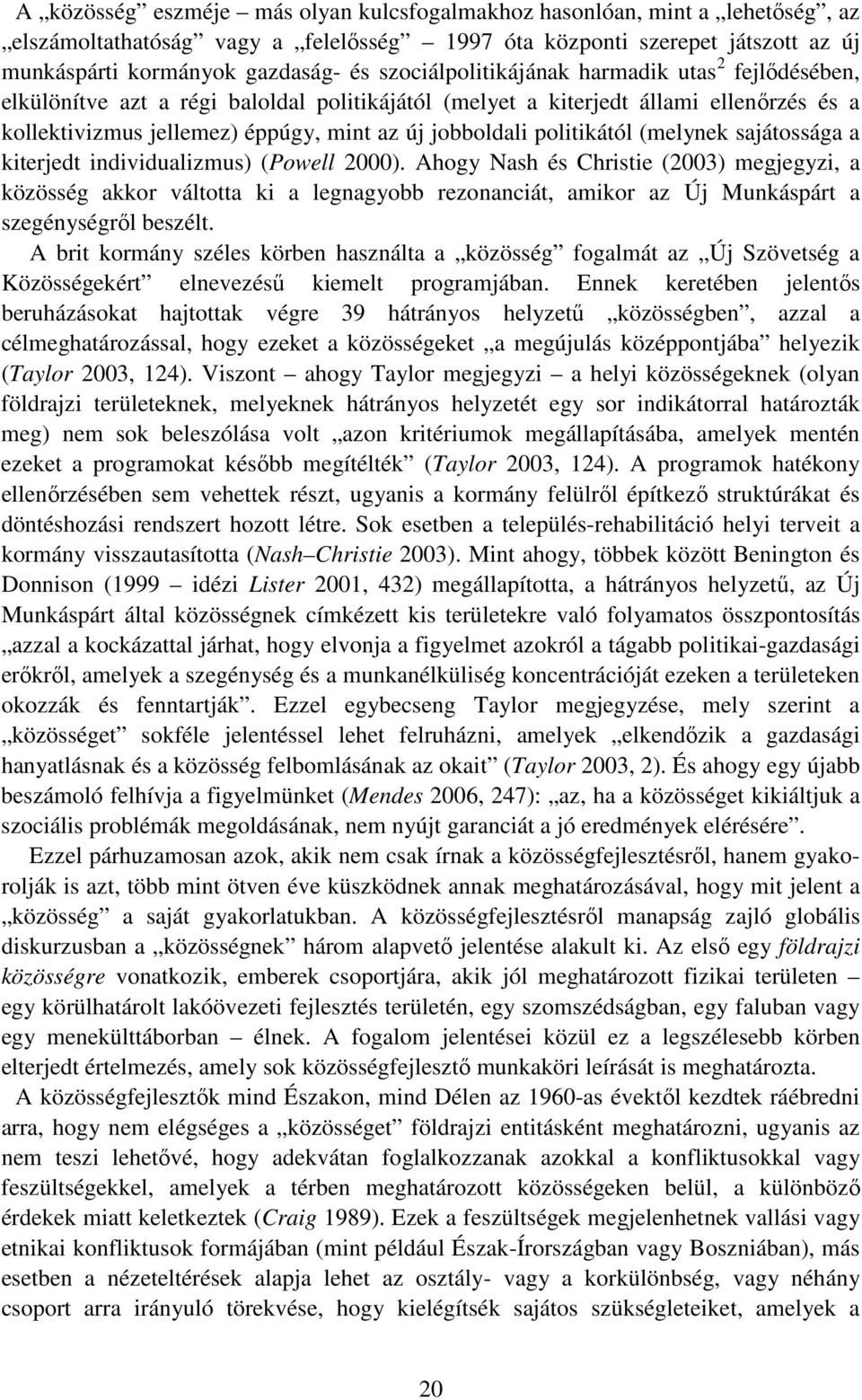 politikától (melynek sajátossága a kiterjedt individualizmus) (Powell 2000).