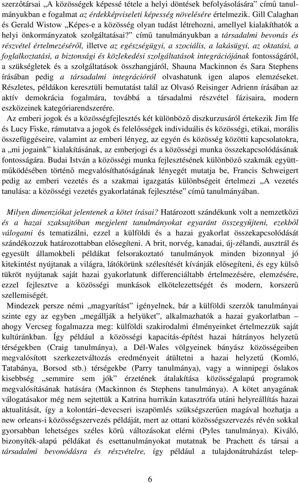 címő tanulmányukban a társadalmi bevonás és részvétel értelmezésérıl, illetve az egészségügyi, a szociális, a lakásügyi, az oktatási, a foglalkoztatási, a biztonsági és közlekedési szolgáltatások