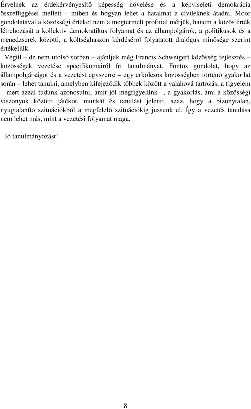 dialógus minısége szerint értékeljük. Végül de nem utolsó sorban ajánljuk még Francis Schweigert közösség fejlesztés közösségek vezetése specifikumairól írt tanulmányát.