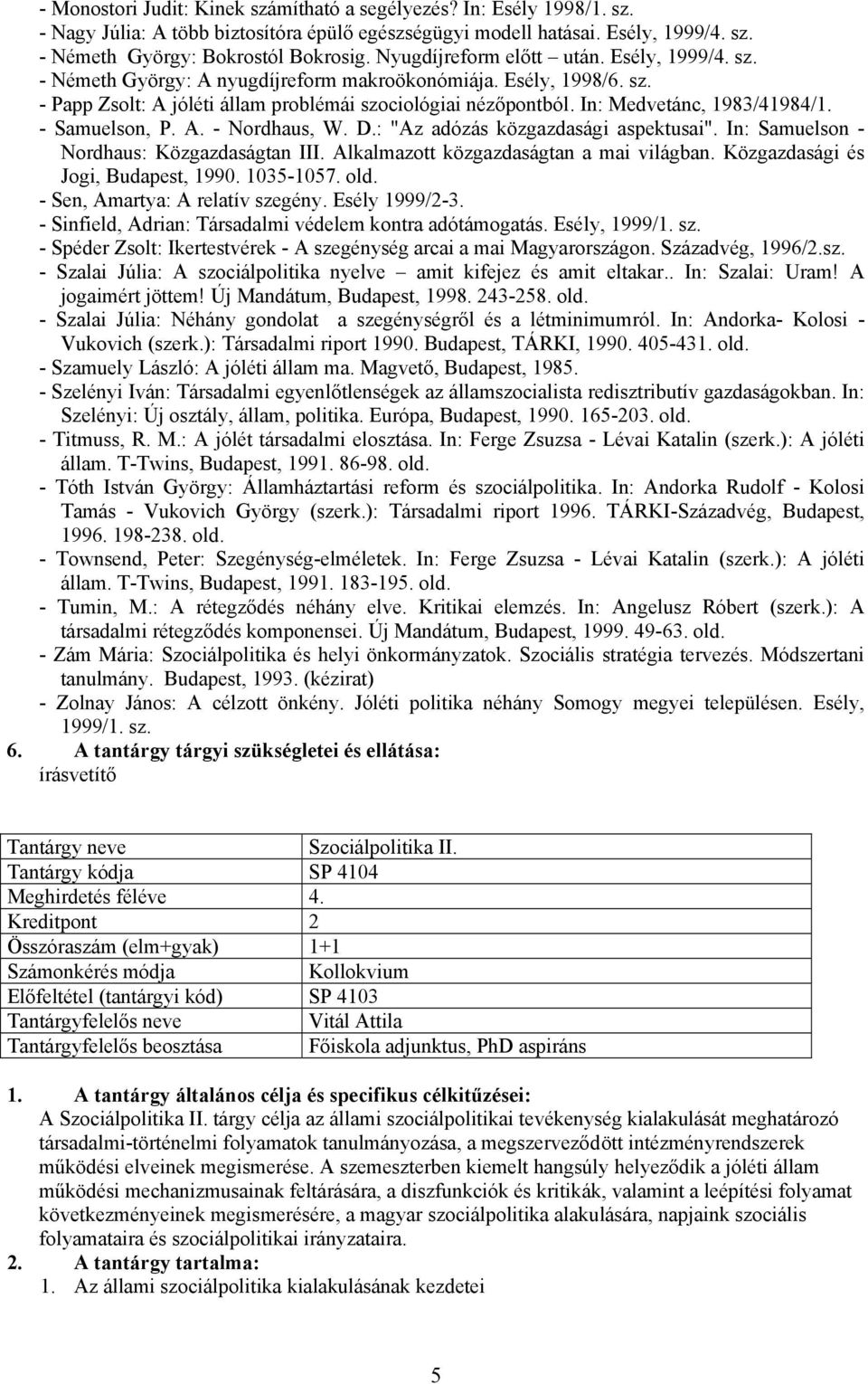 In: Medvetánc, 1983/41984/1. - Samuelson, P. A. - Nordhaus, W. D.: "Az adózás közgazdasági aspektusai". In: Samuelson - Nordhaus: Közgazdaságtan III. Alkalmazott közgazdaságtan a mai világban.