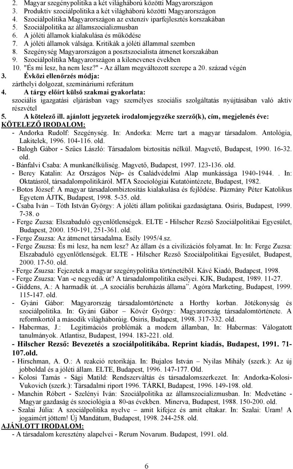 Kritikák a jóléti állammal szemben 8. Szegénység Magyarországon a posztszocialista átmenet korszakában 9. Szociálpolitika Magyarországon a kilencvenes években 10. "És mi lesz, ha nem lesz?