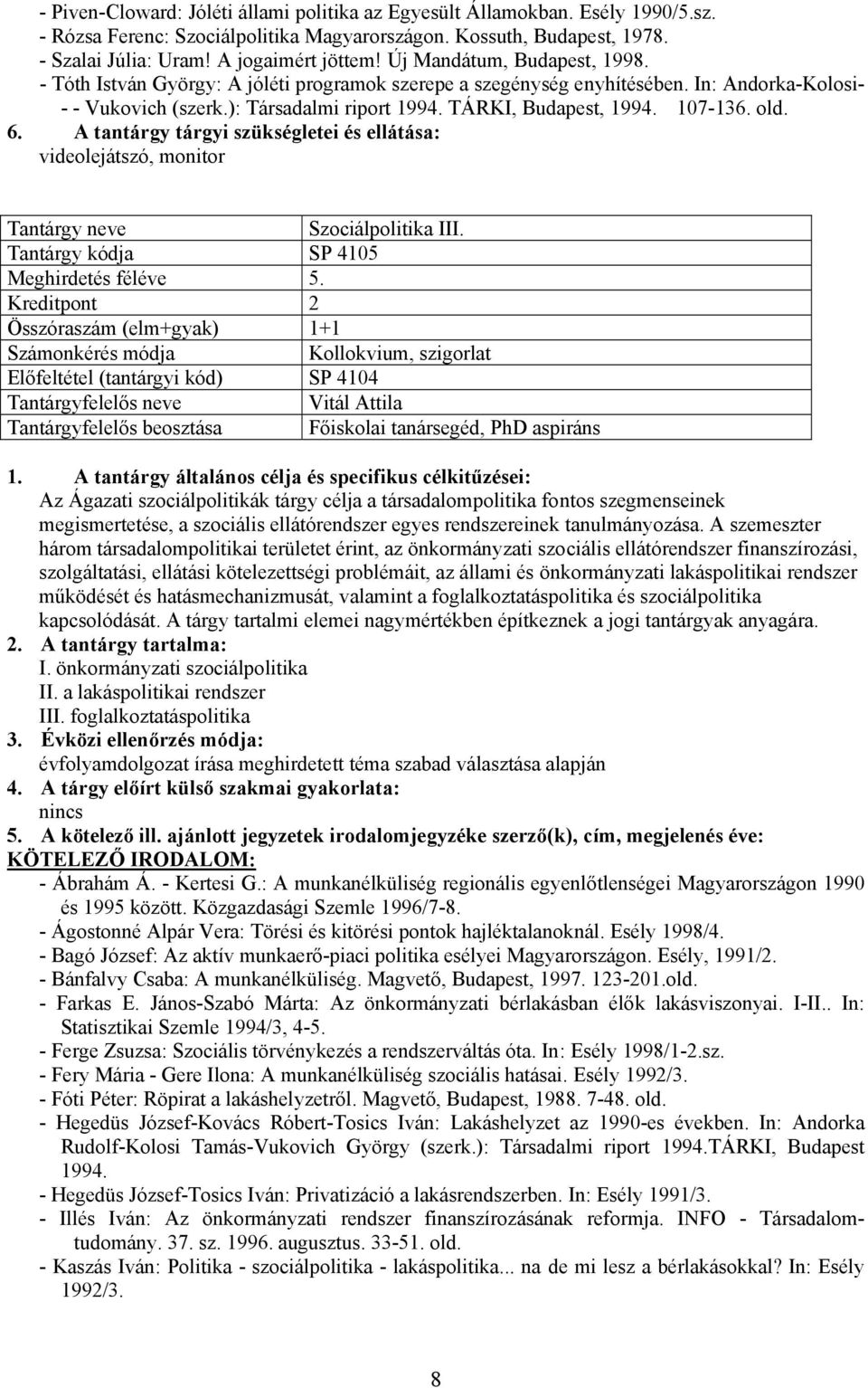 107-136. old. videolejátszó, monitor Szociálpolitika III. Tantárgy kódja SP 4105 Meghirdetés féléve 5.