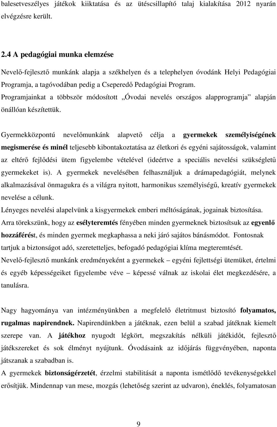 4 A pedagógiai munka elemzése Nevelő-fejlesztő munkánk alapja a székhelyen és a telephelyen óvodánk Helyi Pedagógiai Programja, a tagóvodában pedig a Cseperedő Pedagógiai Program.