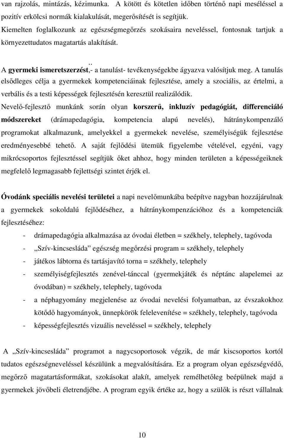 . A gyermeki ismeretszerzést, - a tanulást- tevékenységekbe ágyazva valósítjuk meg.