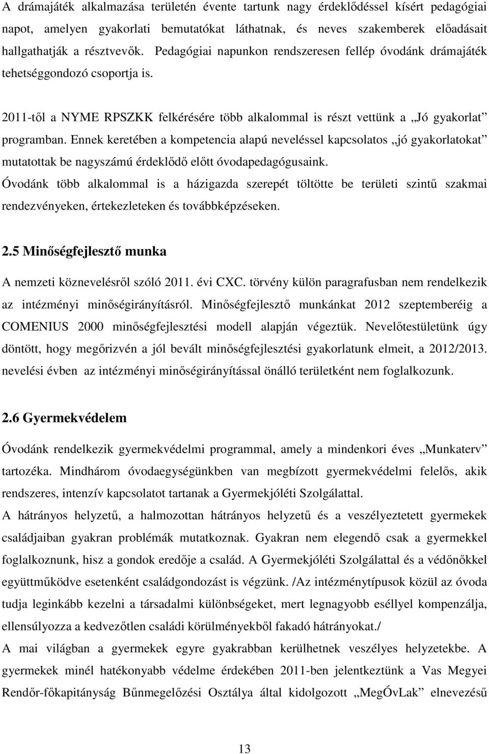 Ennek keretében a kompetencia alapú neveléssel kapcsolatos jó gyakorlatokat mutatottak be nagyszámú érdeklődő előtt óvodapedagógusaink.