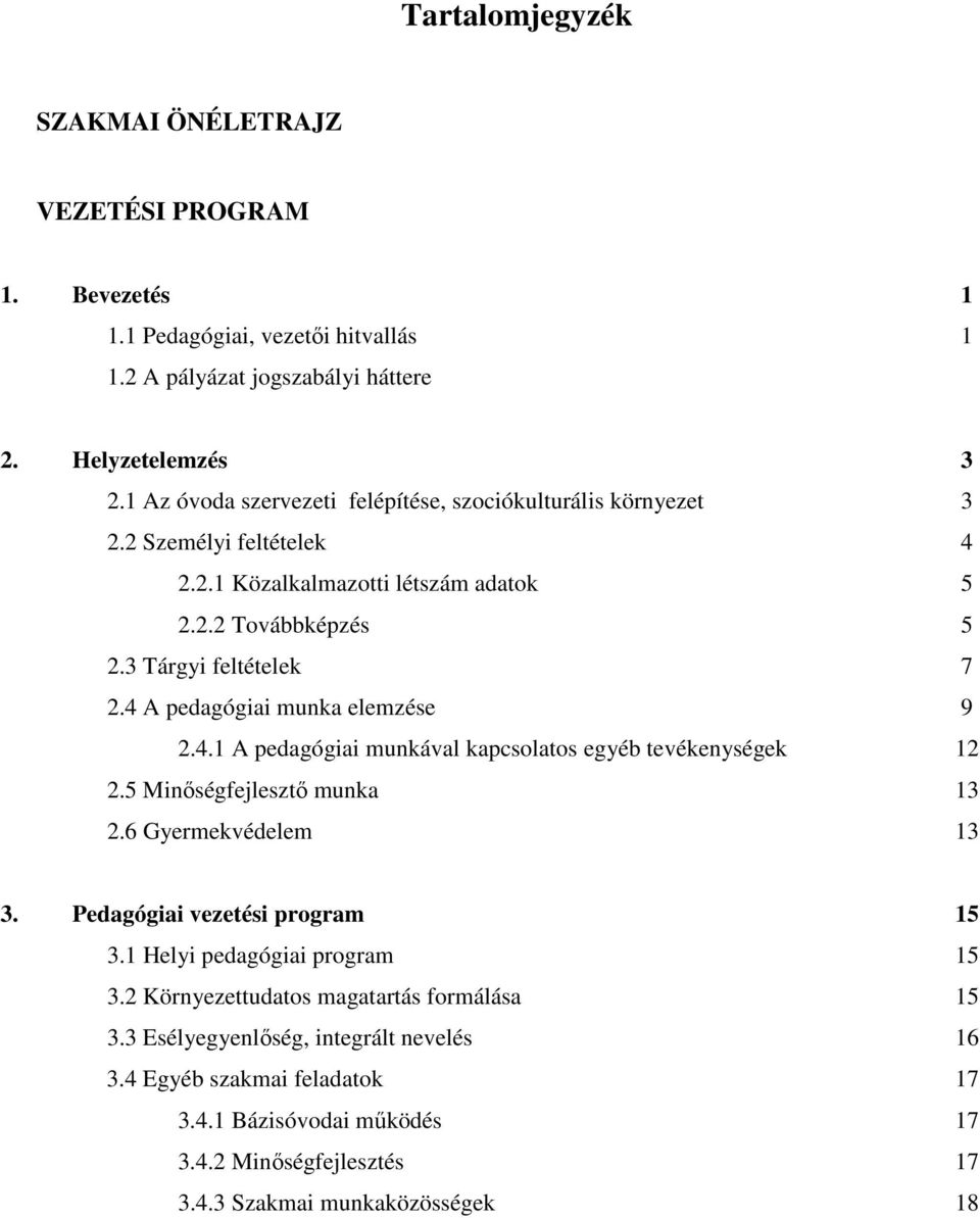 4 A pedagógiai munka elemzése 9 2.4.1 A pedagógiai munkával kapcsolatos egyéb tevékenységek 12 2.5 Minőségfejlesztő munka 13 2.6 Gyermekvédelem 13 3. Pedagógiai vezetési program 15 3.