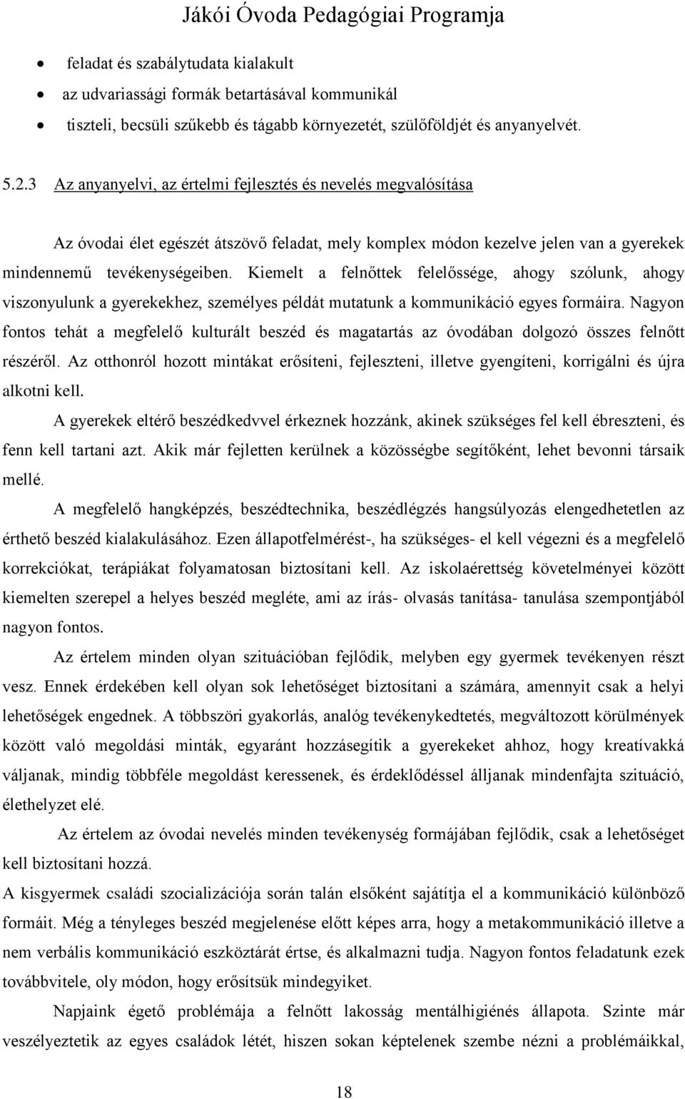 Kiemelt a felnőttek felelőssége, ahogy szólunk, ahogy viszonyulunk a gyerekekhez, személyes példát mutatunk a kommunikáció egyes formáira.