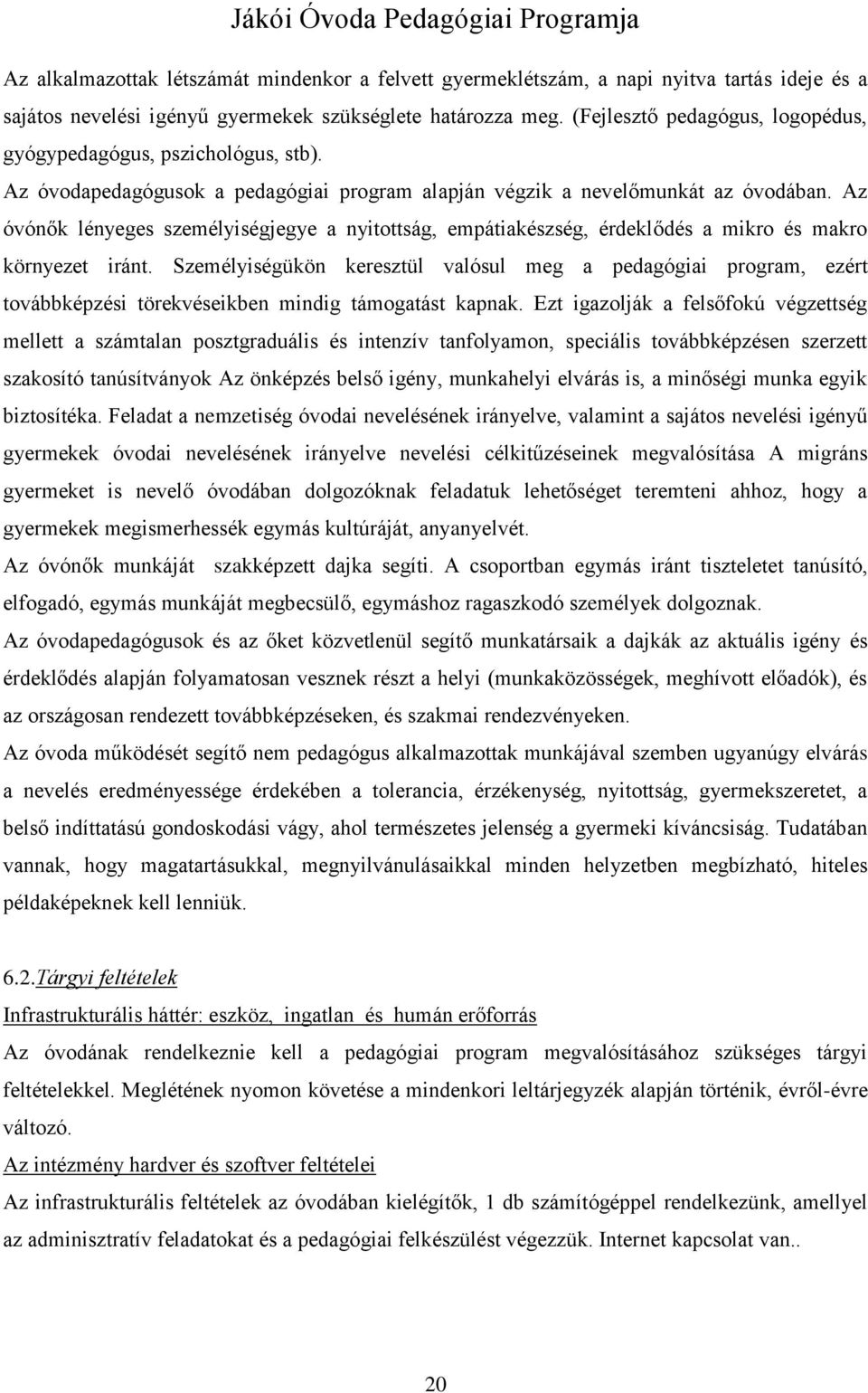 Az óvónők lényeges személyiségjegye a nyitottság, empátiakészség, érdeklődés a mikro és makro környezet iránt.