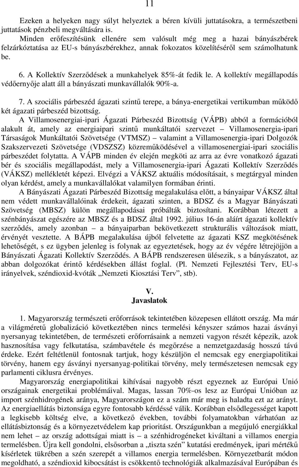 A Kollektív Szerzıdések a munkahelyek 85%-át fedik le. A kollektív megállapodás védıernyıje alatt áll a bányászati munkavállalók 90%-a. 7.