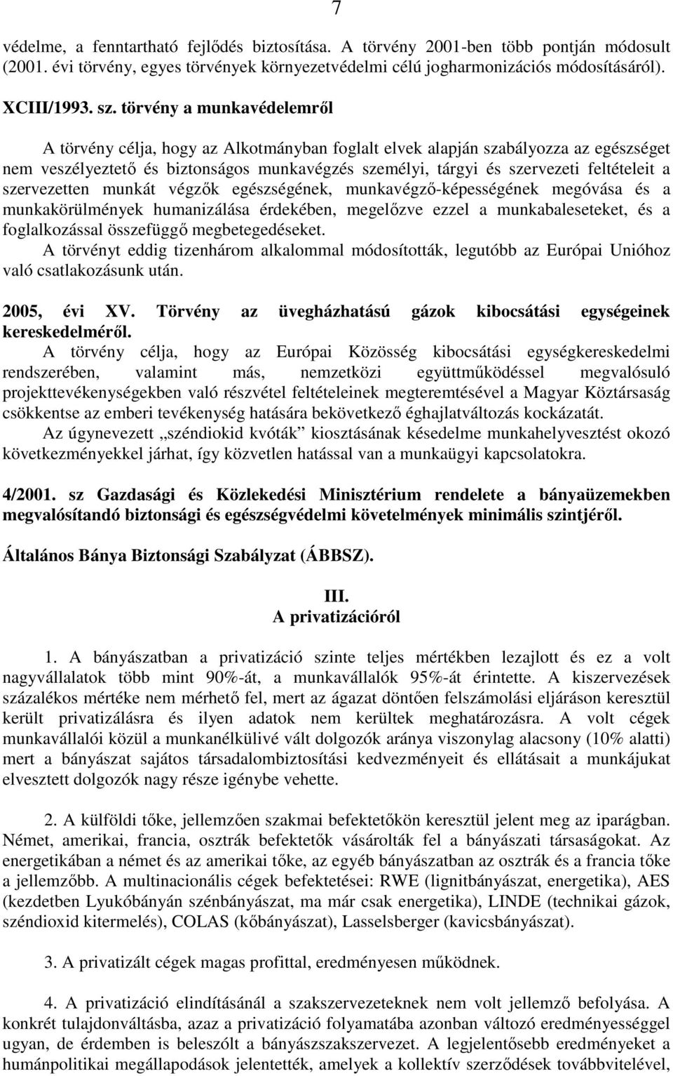 a szervezetten munkát végzık egészségének, munkavégzı-képességének megóvása és a munkakörülmények humanizálása érdekében, megelızve ezzel a munkabaleseteket, és a foglalkozással összefüggı