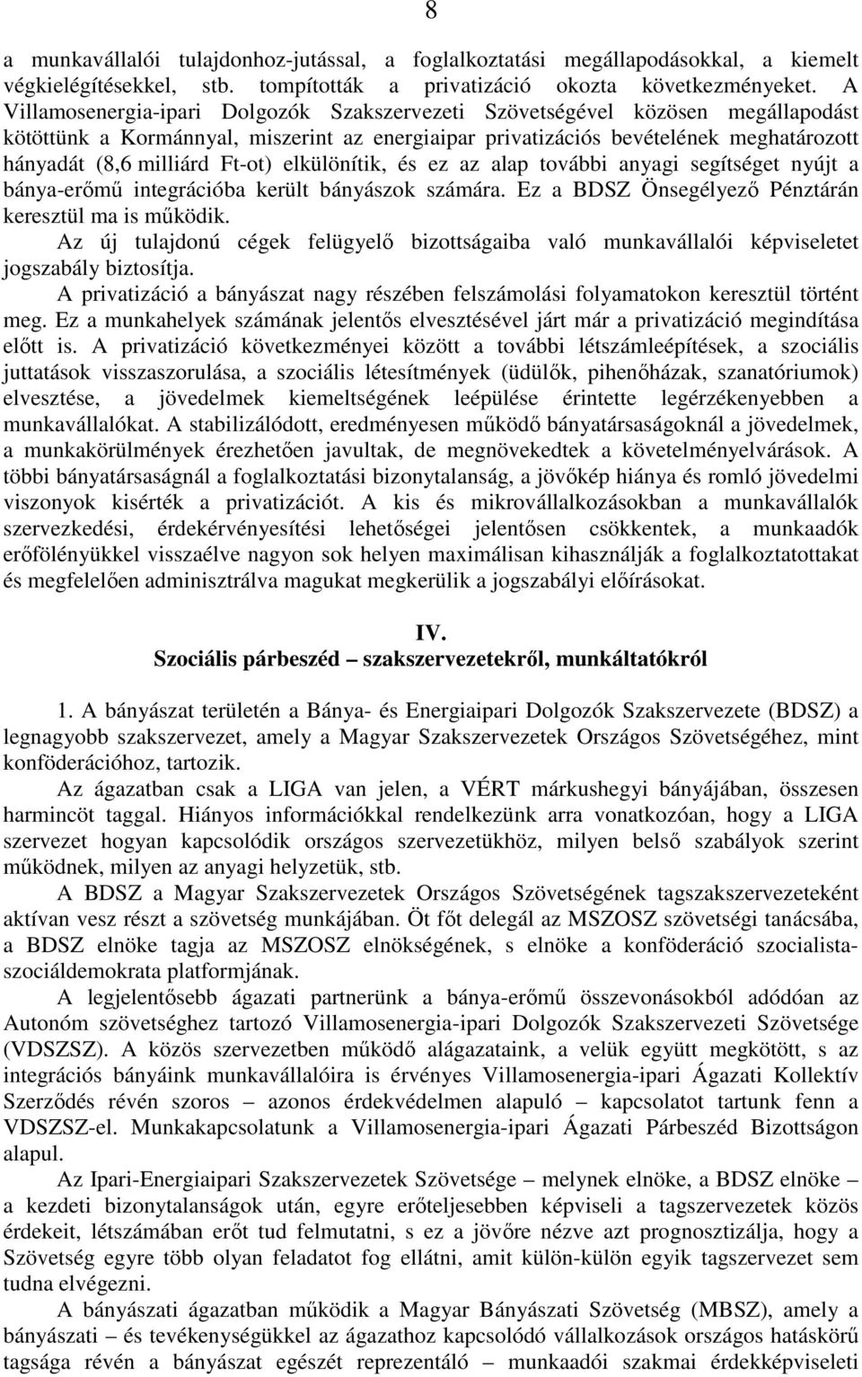 Ft-ot) elkülönítik, és ez az alap további anyagi segítséget nyújt a bánya-erımő integrációba került bányászok számára. Ez a BDSZ Önsegélyezı Pénztárán keresztül ma is mőködik.