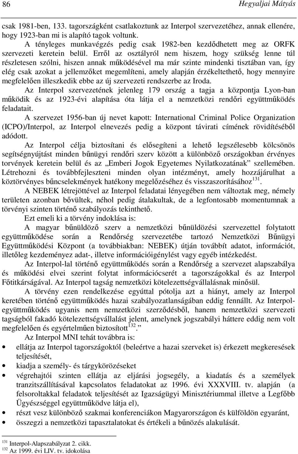 Errıl az osztályról nem hiszem, hogy szükség lenne túl részletesen szólni, hiszen annak mőködésével ma már szinte mindenki tisztában van, így elég csak azokat a jellemzıket megemlíteni, amely alapján