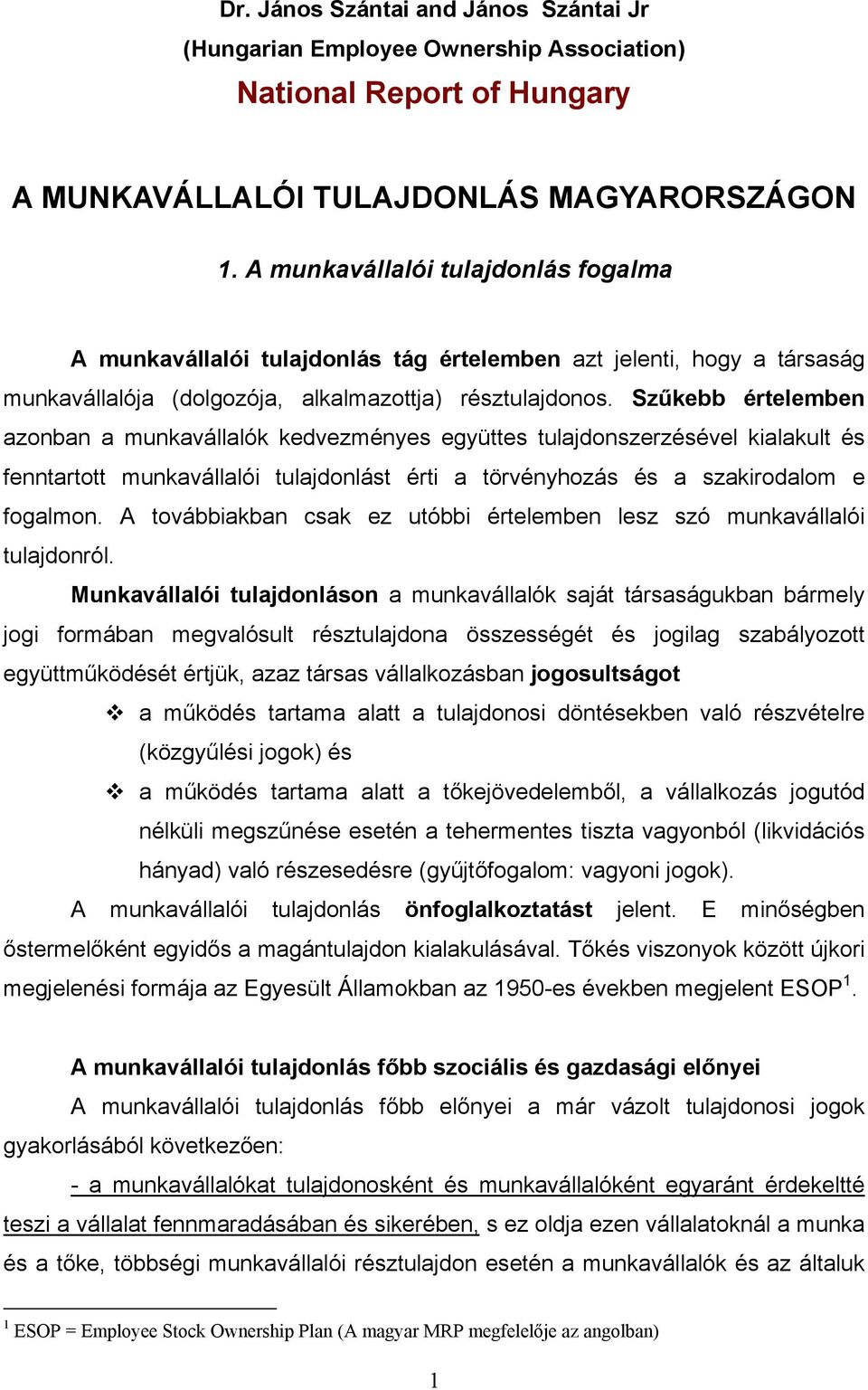 Szűkebb értelemben azonban a munkavállalók kedvezményes együttes tulajdonszerzésével kialakult és fenntartott munkavállalói tulajdonlást érti a törvényhozás és a szakirodalom e fogalmon.