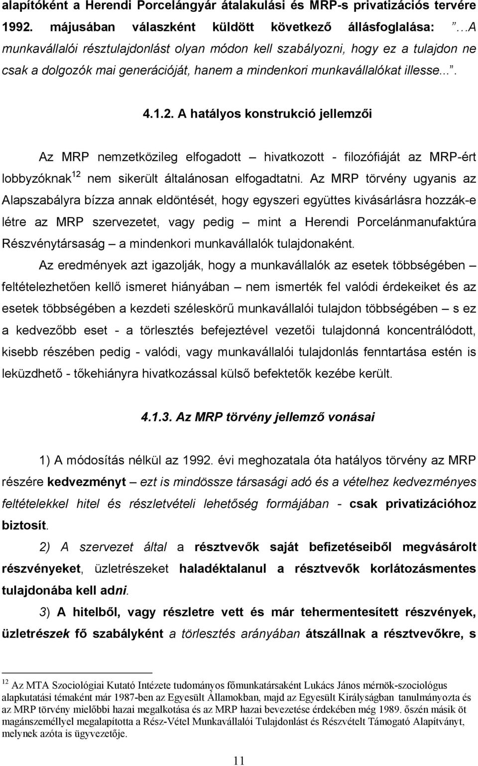 munkavállalókat illesse.... 4.1.2. A hatályos konstrukció jellemzői Az MRP nemzetközileg elfogadott hivatkozott - filozófiáját az MRP-ért lobbyzóknak 12 nem sikerült általánosan elfogadtatni.