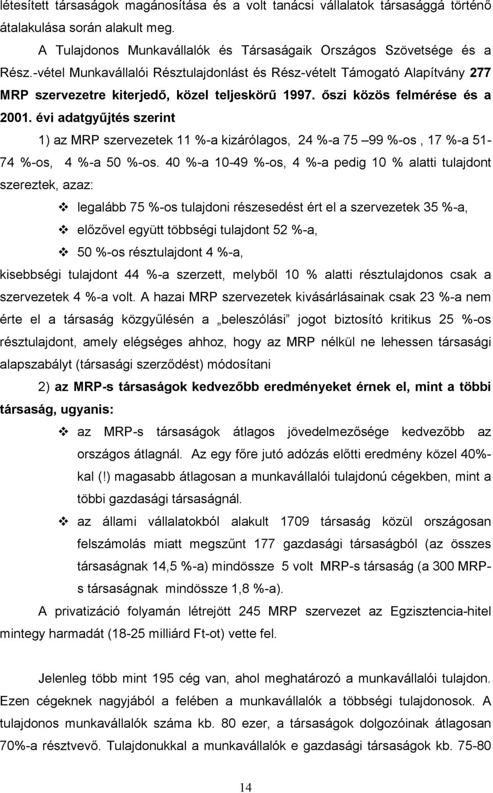 évi adatgyűjtés szerint 1) az MRP szervezetek 11 %-a kizárólagos, 24 %-a 75 99 %-os, 17 %-a 51-74 %-os, 4 %-a 50 %-os.