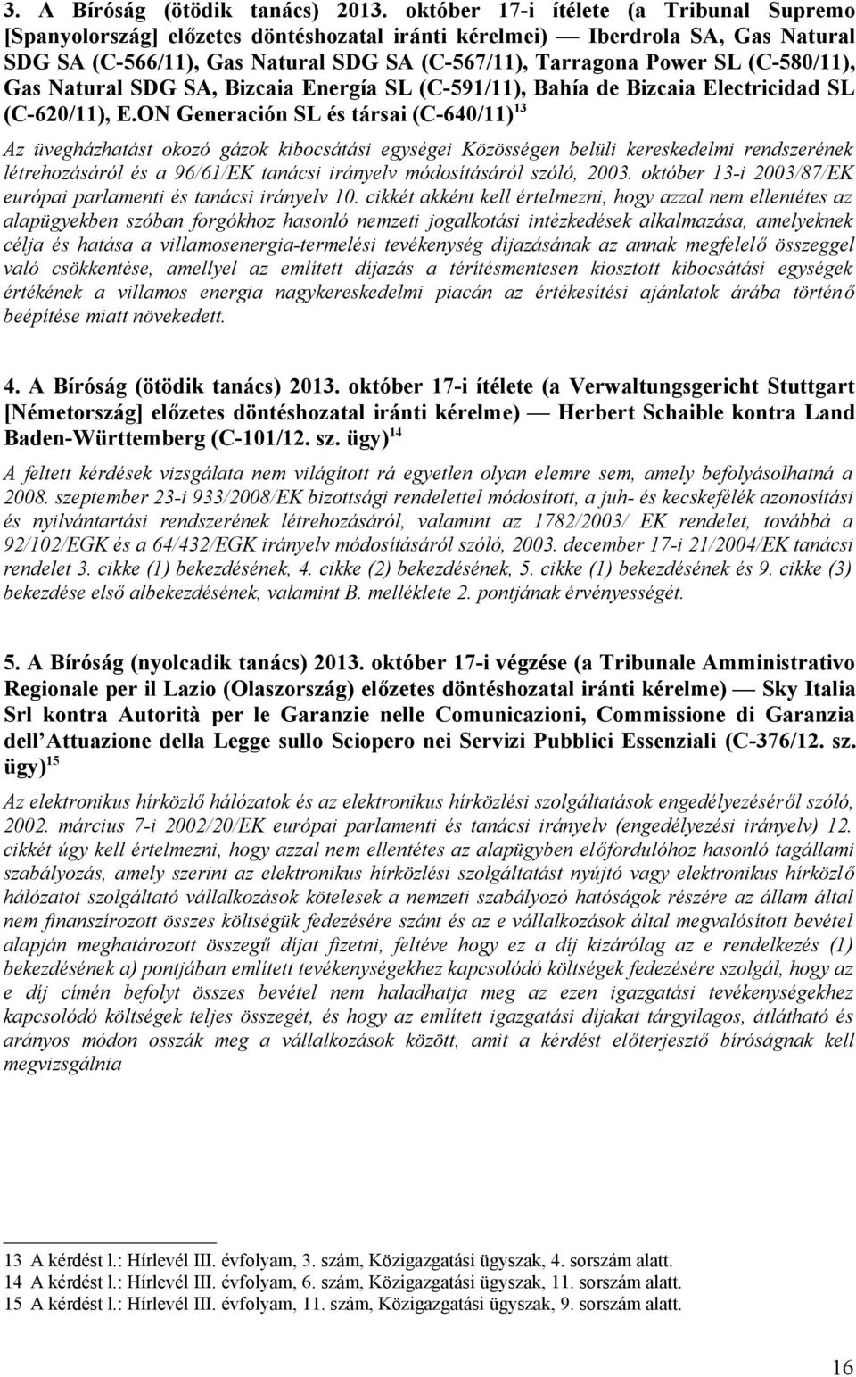 (C-580/11), Gas Natural SDG SA, Bizcaia Energía SL (C-591/11), Bahía de Bizcaia Electricidad SL (C-620/11), E.