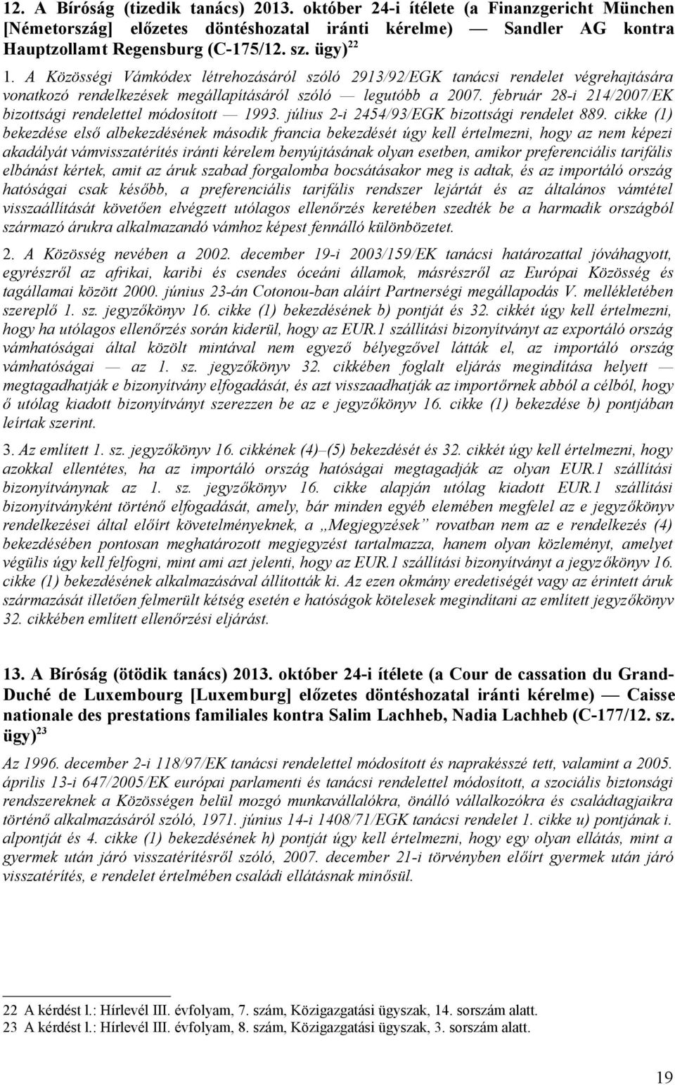 február 28-i 214/2007/EK bizottsági rendelettel módosított 1993. július 2-i 2454/93/EGK bizottsági rendelet 889.