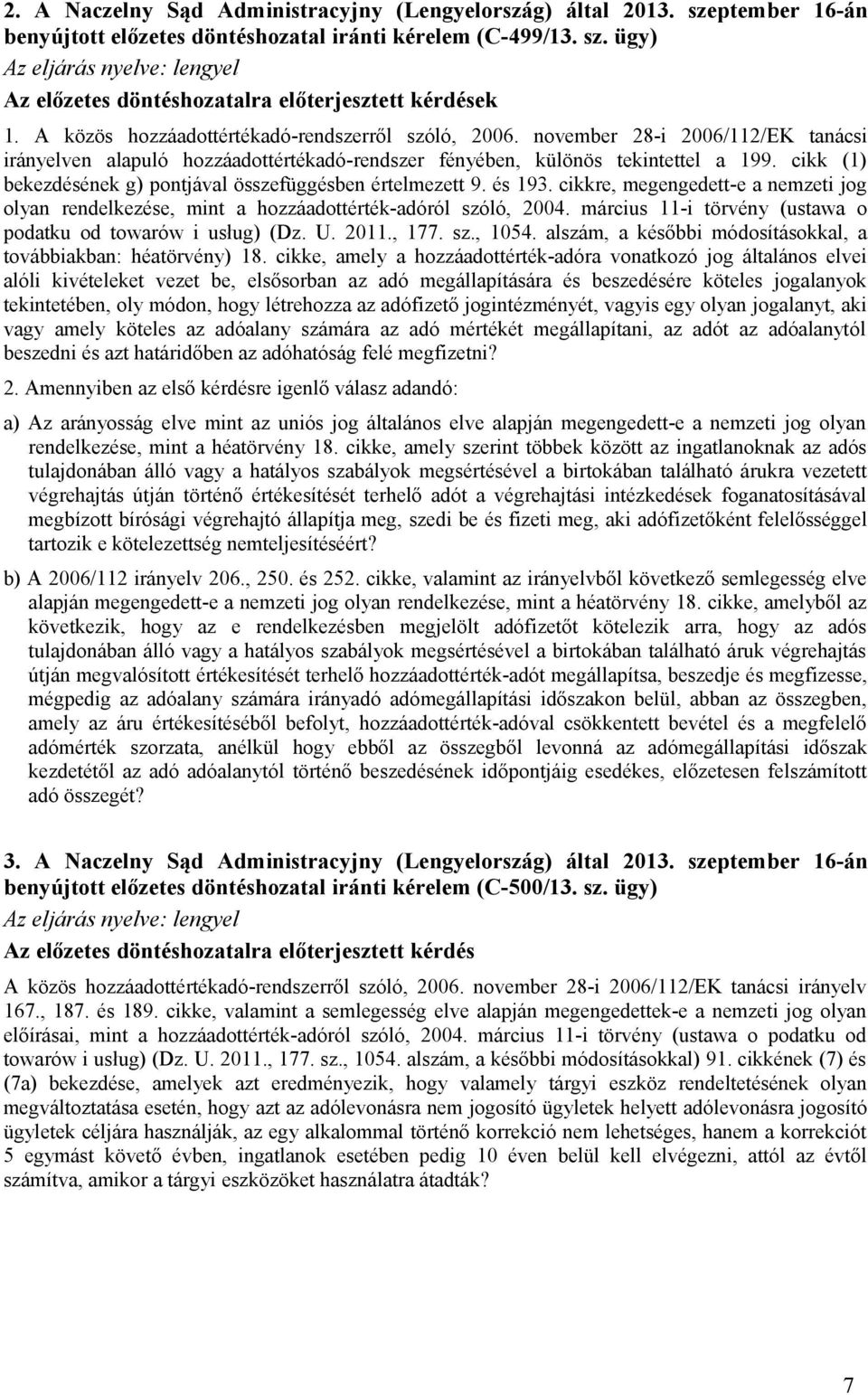 cikk (1) bekezdésének g) pontjával összefüggésben értelmezett 9. és 193. cikkre, megengedett-e a nemzeti jog olyan rendelkezése, mint a hozzáadottérték-adóról szóló, 2004.