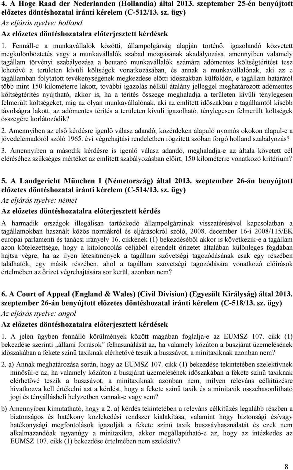 szabályozása a beutazó munkavállalók számára adómentes költségtérítést tesz lehetővé a területen kívüli költségek vonatkozásában, és annak a munkavállalónak, aki az e tagállamban folytatott