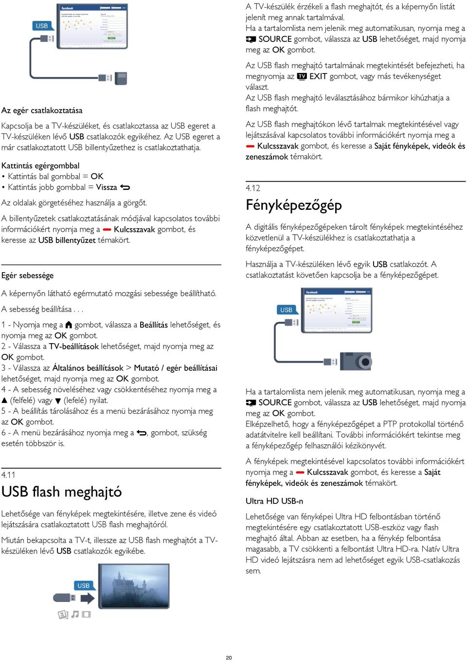 Az USB flash meghajtó tartalmának megtekintését befejezheti, ha megnyomja az EXIT gombot, vagy más tevékenységet választ. Az USB flash meghajtó leválasztásához bármikor kihúzhatja a flash meghajtót.